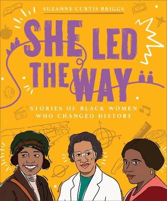 She Led the Way &ndash; Stories of Black Women Who Changed History - Suzanne Curtis Briggs