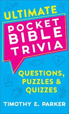 Ultimate Pocket Bible Trivia &ndash; Questions, Puzzles & Quizzes - Timothy E. Parker