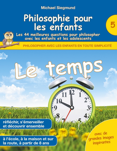 Philosophie pour les enfants - Le temps. Les 44 meilleures questions pour philosopher avec les enfants et les adolescents - Michael Siegmund
