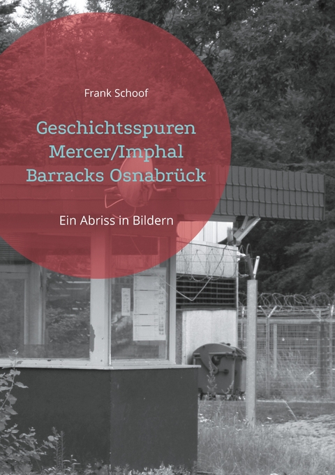 Geschichtsspuren Mercer/Imphal Barracks Osnabr&uuml;ck - Frank Schoof