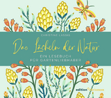 Das L&auml;cheln der Natur. Ein Lesebuch f&uuml;r Gartenliebhaber - Christine L&auml;ssig