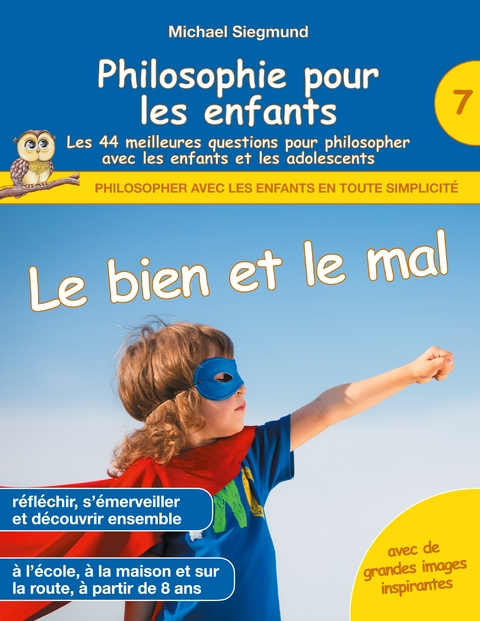 Philosophie pour les enfants - Le bien et le mal. Les 44 meilleures questions pour philosopher avec les enfants et les adolescents - Michael Siegmund