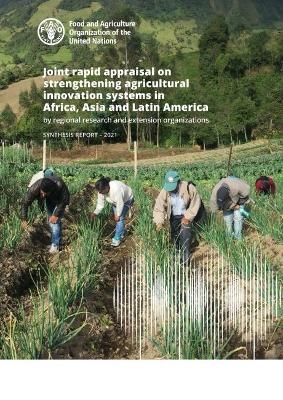Joint rapid appraisal on strengthening agricultural innovation systems in Africa, Asia and Latin America by regional research and extension organizations -  Food and Agriculture Organization