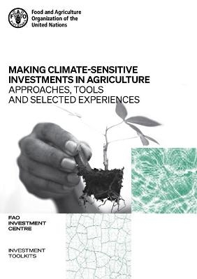 Making climate-sensitive investments in agriculture -  Food and Agriculture Organization: FAO Investment Centre