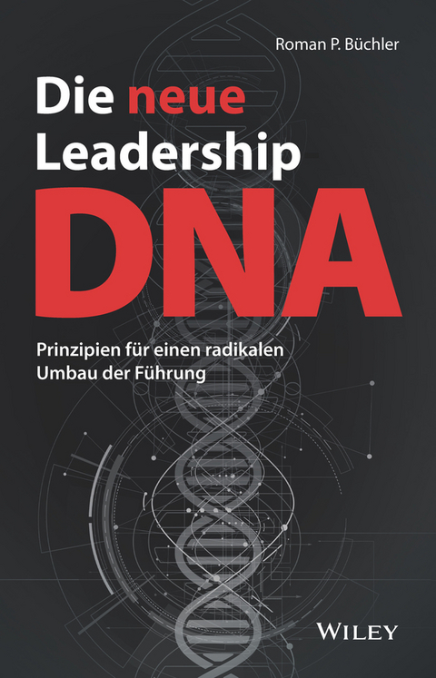 Die neue Leadership-DNA - Roman P. B&uuml;chler
