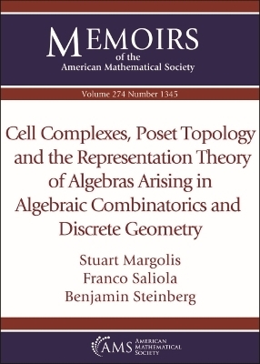 Cell Complexes, Poset Topology and the Representation Theory of Algebras Arising in Algebraic Combinatorics and Discrete Geometry