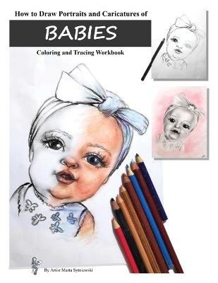 How to Draw Portraits and Caricatures of Babies - Marta T Sytniewski