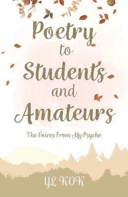 Poetry to Students and Amateurs - Yl Kok