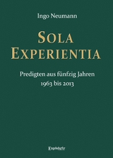 SOLA EXPERIENTIA Predigten aus f&uuml;nfzig Jahren - Ingo Neumann