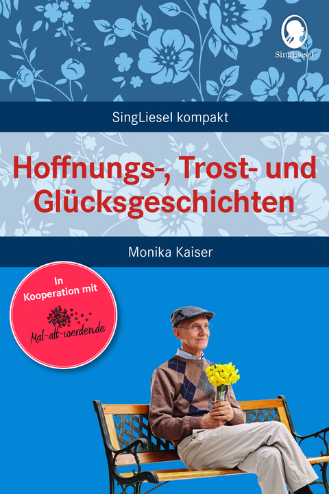 Hoffnungs-, Trost- und Gl&uuml;cksgeschichten f&uuml;r Senioren - Monika Kaiser