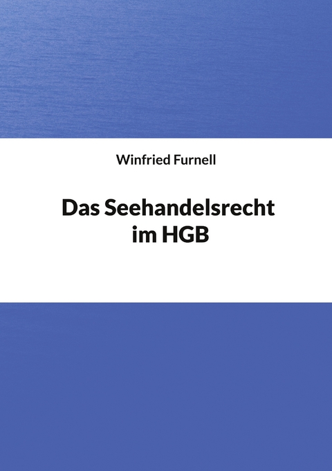 Das Seehandelsrecht im HGB - Winfried Furnell