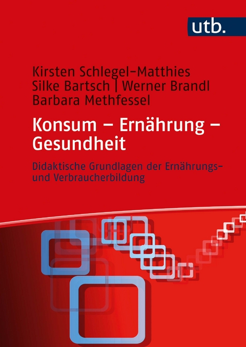 Konsum &ndash; Ern&auml;hrung &ndash; Gesundheit - Kirsten Schlegel-Matthies, Silke Bartsch, Werner Brandl, Barbara Methfessel