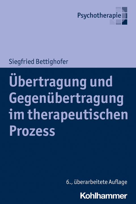 &Uuml;bertragung und Gegen&uuml;bertragung im therapeutischen Prozess - Siegfried Bettighofer