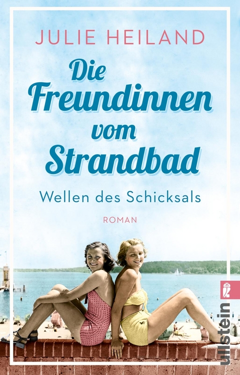 Die Freundinnen vom Strandbad (Die M&uuml;ggelsee-Saga 1) - Julie Heiland