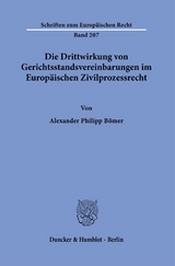 Die Drittwirkung von Gerichtsstandsvereinbarungen im Europ&auml;ischen Zivilprozessrecht. - Alexander Philipp B&ouml;mer