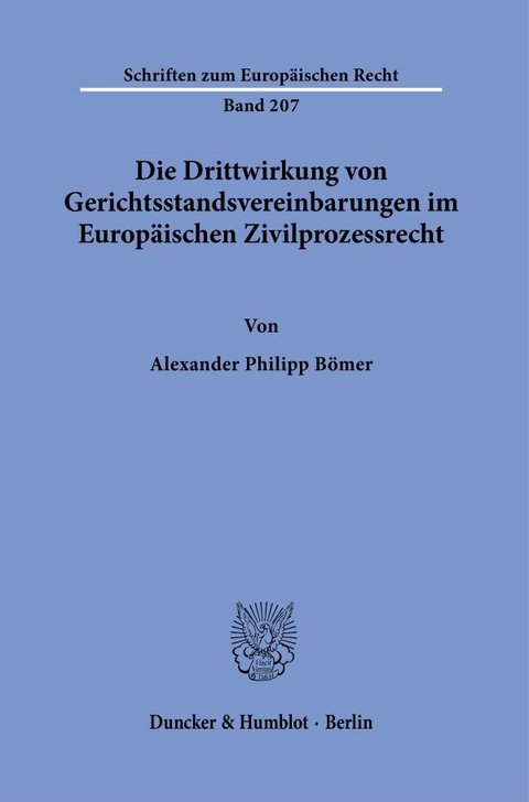 Die Drittwirkung von Gerichtsstandsvereinbarungen im Europ&auml;ischen Zivilprozessrecht. - Alexander Philipp B&ouml;mer
