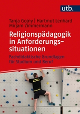 Religionsp&auml;dagogik in Anforderungssituationen - Tanja Gojny, Hartmut Lenhard, Mirjam Zimmermann