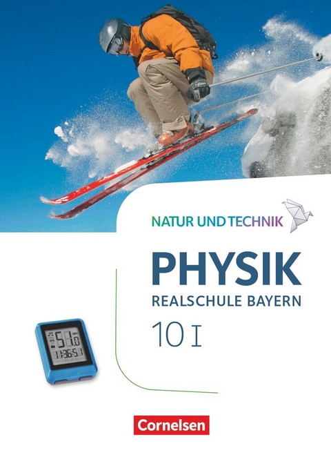 Natur und Technik - Physik Neubearbeitung - Realschule Bayern - Band 10: Wahlpflichtf&auml;chergruppe I - Sven Ungelenk, Peter Kiener, Christian H&ouml;rter, Nico Hirschbolz, Viola Bauer