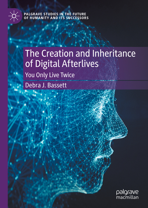 The Creation and Inheritance of Digital Afterlives - Debra J. Bassett