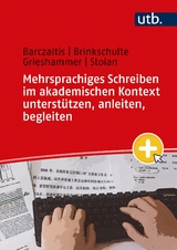 Mehrsprachiges Schreiben im akademischen Kontext unterst&uuml;tzen, anleiten, begleiten - Irina Barczaitis, Melanie Brinkschulte, Ella Grieshammer, Monica-Elena Stoian