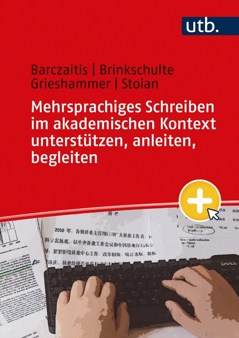 Mehrsprachiges Schreiben im akademischen Kontext unterst&uuml;tzen, anleiten, begleiten - Irina Barczaitis, Melanie Brinkschulte, Ella Grieshammer, Monica-Elena Stoian