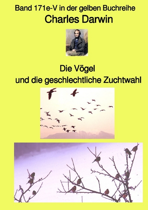 gelbe Buchreihe / Die V&ouml;gel und die geschlechtliche Zuchtwahl &ndash; Band 171e-V in der gelben Buchreihe bei J&uuml;rgen Ruszkowski - Charles Darwin