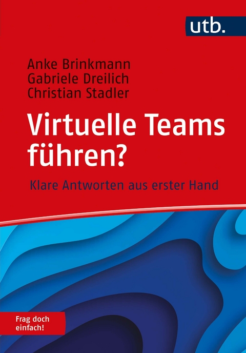 Virtuelle Teams f&uuml;hren? Frag doch einfach! - Anke Brinkmann, Gabriele Dreilich, Christian Stadler