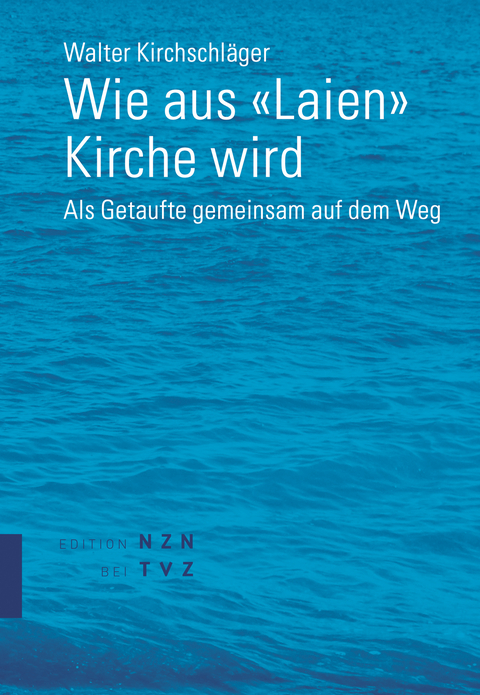 Wie aus &laquo;Laien&raquo; Kirche wird - Walter Kirchschl&auml;ger