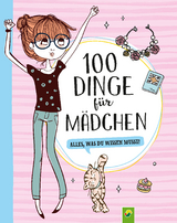 100 Dinge f&uuml;r M&auml;dchen - Karla S. Sommer, Elina Roth, Philip Kiefer, Florentine Specht