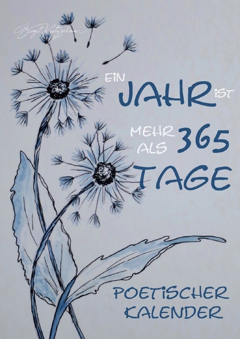 Ein Jahr ist mehr als 365 Tage - Poetischer Kalender - Das Autorenkollegium der Poesiewerkstatt
