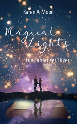 Magical Lights: Die Lichter der H&uuml;ter - Karen A. Moon