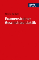 Examenstrainer Geschichtsdidaktik - Moritz P&ouml;llath