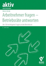 Arbeitnehmer fragen – Betriebsräte antworten - Ewald Helml
