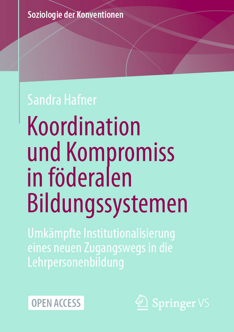 Koordination und Kompromiss in f&ouml;deralen Bildungssystemen - Sandra Hafner