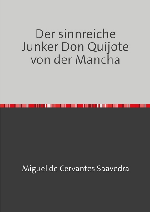Der sinnreiche Junker Don Quijote von der Mancha - Miguel de Cervantes Saavedra