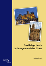 Streifz&uuml;ge durch Lothringen und das Elsass - Rainer Reisel