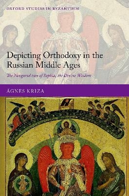 Depicting Orthodoxy in the Russian Middle Ages - &Aacute;gnes Kriza