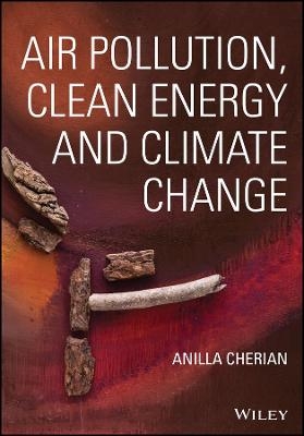 Air Pollution, Clean Energy and Climate Change - Anilla Cherian