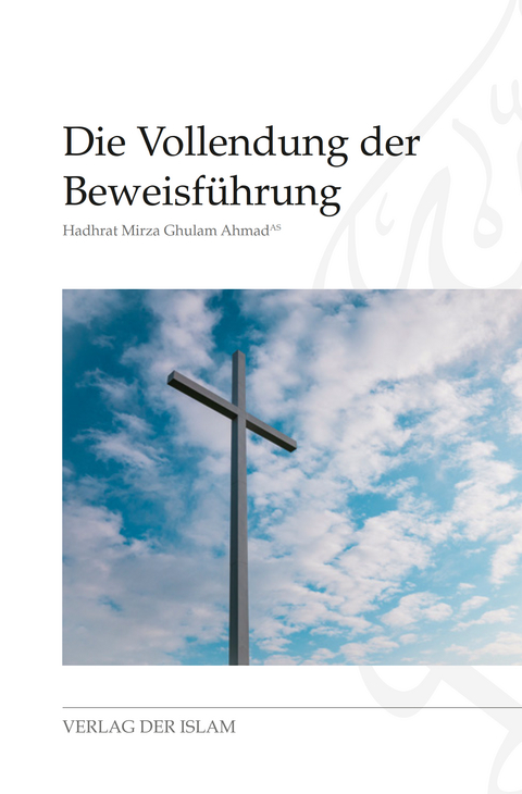 Die Vollendung der Beweisf&uuml;hrung - Hadhrat Mirza Ghulam Ahmad