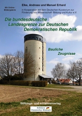 Die bundesdeutsche Landesgrenze zur Deutschen Demokratischen Republik - Bauliche Zeugnisse - Elke Erhard, Andreas Erhard, Manuel Erhard