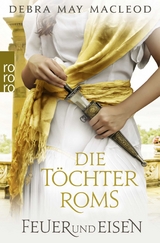 Die T&ouml;chter Roms - Feuer und Eisen - Debra May MacLeod