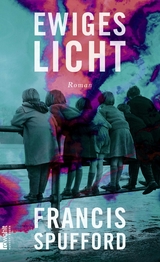Ewiges Licht - Francis Spufford