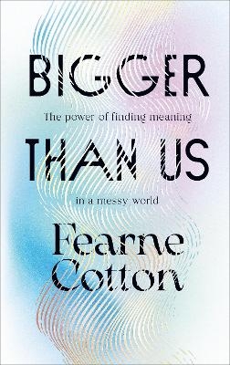 Bigger Than Us - Fearne Cotton