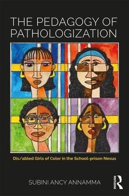 The Pedagogy of Pathologization - Subini Ancy Annamma