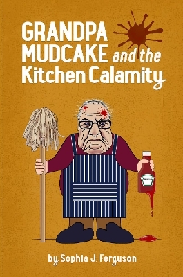 Grandpa Mudcake and the Kitchen Calamity