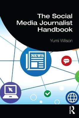 The Social Media Journalist Handbook - Yumi Wilson