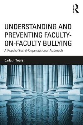 Understanding and Preventing Faculty-on-Faculty Bullying - Darla J. Twale