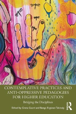 Contemplative Practices and Anti-Oppressive Pedagogies for Higher Education - 