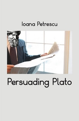 Persuading Plato - Ioana Petrescu