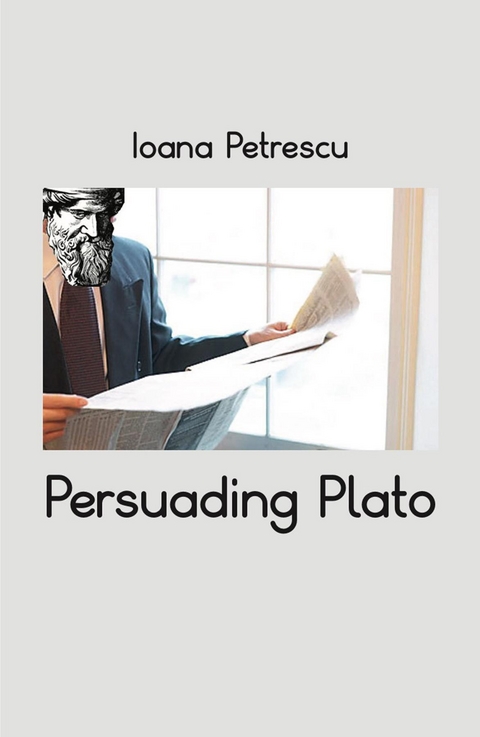 Persuading Plato - Ioana Petrescu